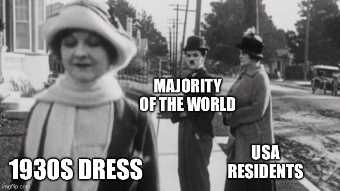 Original distracted boyfriend | MAJORITY OF THE WORLD; 1930S DRESS; USA RESIDENTS | image tagged in original distracted boyfriend | made w/ Imgflip meme maker