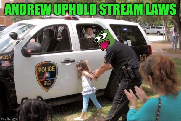 Cops arrest little girl, Fuck the police! | ANDREW UPHOLD STREAM LAWS | image tagged in cops arrest little girl fuck the police | made w/ Imgflip meme maker