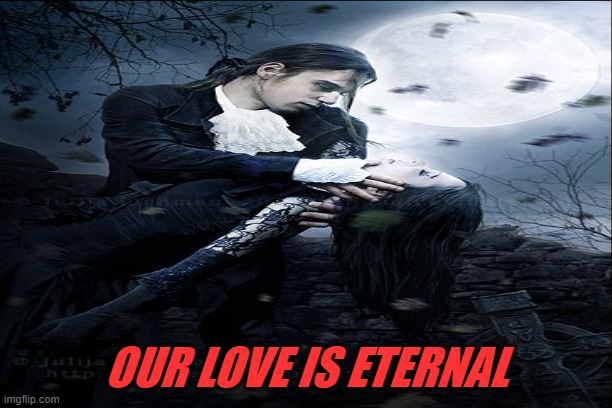 OUR LOVE IS ETERNAL | made w/ Imgflip meme maker