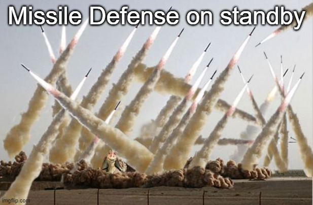 Just being cautious | Missile Defense on standby | image tagged in missile launch | made w/ Imgflip meme maker