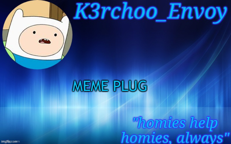 2 memes actually | MEME PLUG | image tagged in finn template - envoy | made w/ Imgflip meme maker