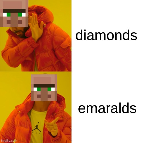 Drake Hotline Bling | diamonds; emaralds | image tagged in memes,drake hotline bling | made w/ Imgflip meme maker