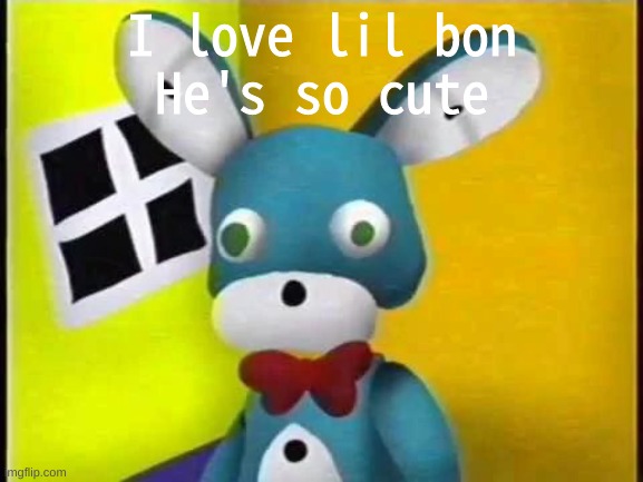 Just look at himm,,, | I love lil bon
He's so cute | image tagged in lil bon | made w/ Imgflip meme maker