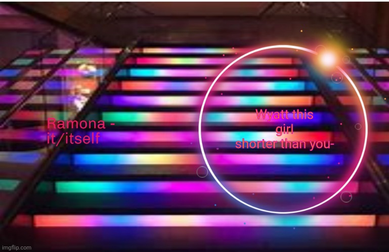 Ramona | Wyatt this girl shorter than you- | image tagged in ramona | made w/ Imgflip meme maker