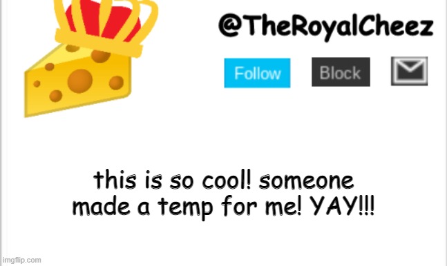 TheRoyalCheez Update Template (NEW) | this is so cool! someone made a temp for me! YAY!!! | image tagged in theroyalcheez update template new | made w/ Imgflip meme maker