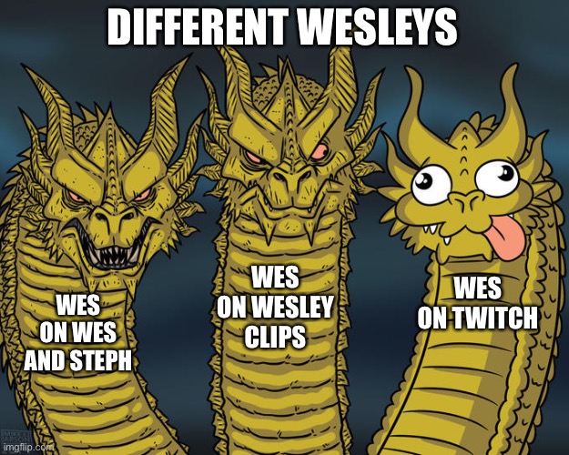 Three-headed Dragon | DIFFERENT WESLEYS; WES ON WESLEY CLIPS; WES ON TWITCH; WES ON WES AND STEPH | image tagged in three-headed dragon,TalkToWesley | made w/ Imgflip meme maker