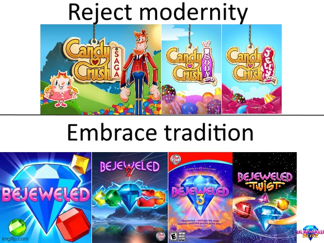 Average Mobile Match 3 Game Fan VS Average Bejeweled/Columns Enjoyer | image tagged in reject modernity embrace tradition,sega,candy crush | made w/ Imgflip meme maker