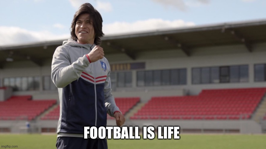 Football is life | FOOTBALL IS LIFE | image tagged in tv,comedy,soccer,football | made w/ Imgflip meme maker