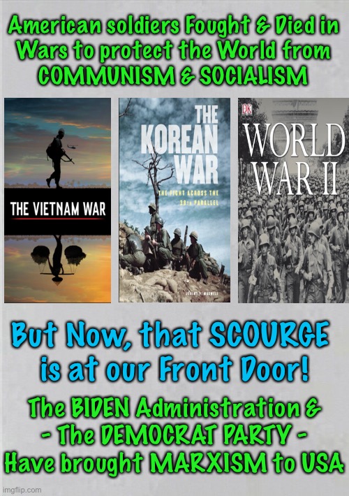 Not in America ~ NEVER | American soldiers Fought & Died in
Wars to protect the World from
COMMUNISM & SOCIALISM; But Now, that SCOURGE 
is at our Front Door! The BIDEN Administration &
- The DEMOCRAT PARTY -
Have brought MARXISM to USA | image tagged in dems are marxists,biden hates america,power money control,control control control,we must fight this,they can kma | made w/ Imgflip meme maker