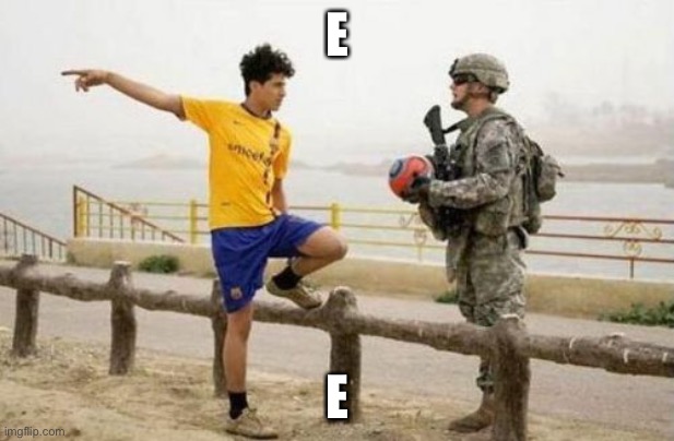 Fifa E Call Of Duty | E; E | image tagged in memes,fifa e call of duty | made w/ Imgflip meme maker