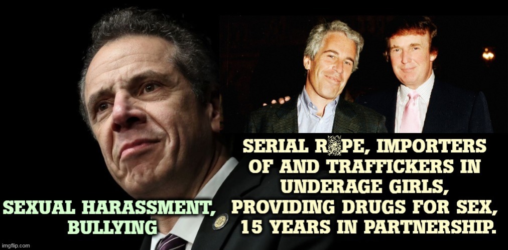Don't get too smug. | . | image tagged in andrew cuomo,predator,trump,jeffrey epstein,criminals | made w/ Imgflip meme maker