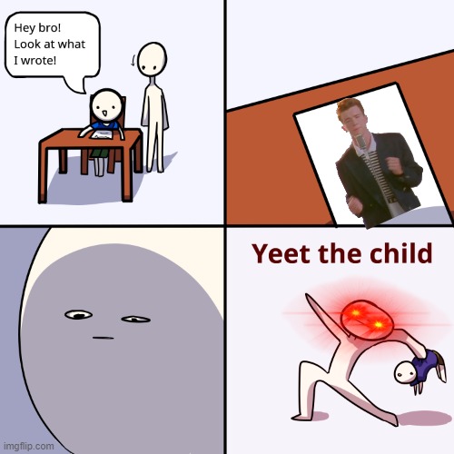 lol child | image tagged in yeet the child,rickrolled,memes | made w/ Imgflip meme maker