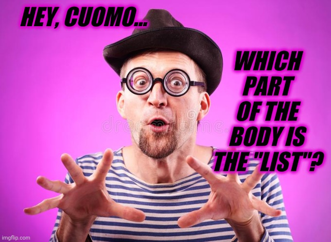 HEY, CUOMO... WHICH PART OF THE BODY IS THE "LIST"? | made w/ Imgflip meme maker