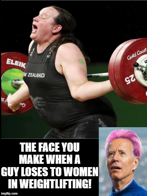 The face you make when a guy loses to women in weightlifting! | THE FACE YOU MAKE WHEN A GUY LOSES TO WOMEN IN WEIGHTLIFTING! | image tagged in morons,liberals,liberal logic,stupid liberals,olympics | made w/ Imgflip meme maker