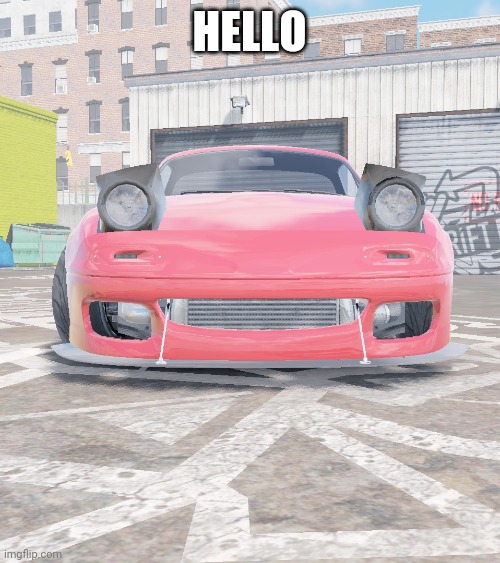 happy miata | HELLO | image tagged in happy miata | made w/ Imgflip meme maker