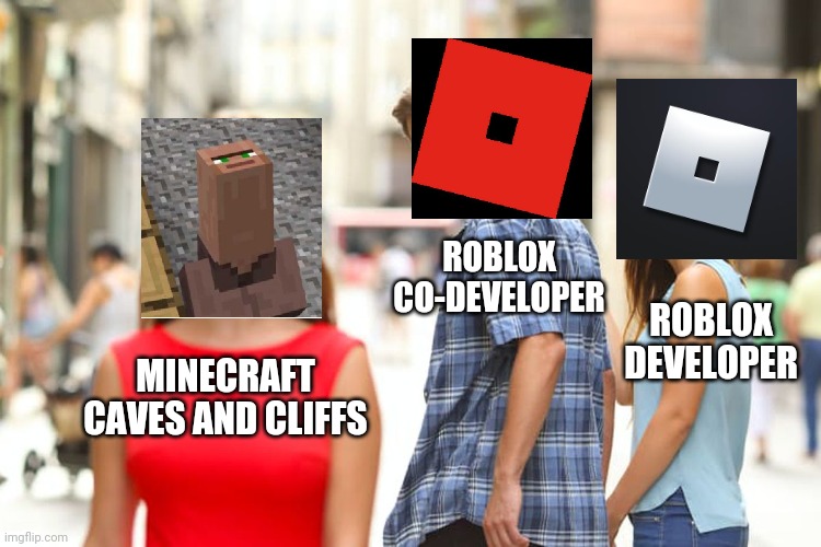 Distracted Boyfriend | ROBLOX CO-DEVELOPER; ROBLOX DEVELOPER; MINECRAFT CAVES AND CLIFFS | image tagged in memes,distracted boyfriend | made w/ Imgflip meme maker