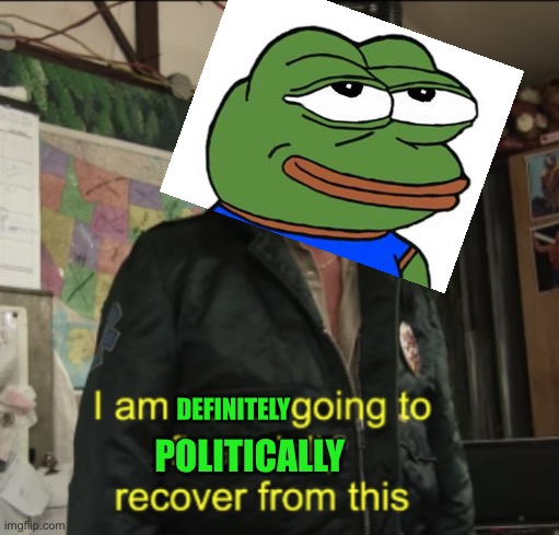 Vote Pepe party august 29th, everyone else is the carol baskin equivalent | DEFINITELY; POLITICALLY | image tagged in joe exotic financially recover | made w/ Imgflip meme maker