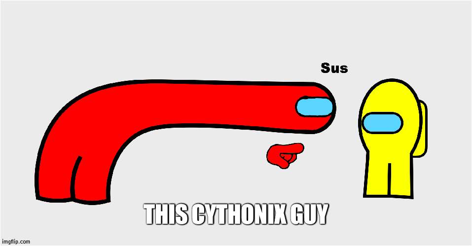 He joined the stream and Pepe party shortly before Richard deleted and no one knew him before-hand | THIS CYTHONIX GUY | image tagged in among us sus | made w/ Imgflip meme maker