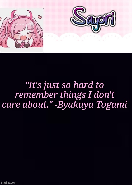 The Lil' Ultimate Drama, Sayori | "It's just so hard to remember things I don't care about." -Byakuya Togami | image tagged in the lil' ultimate drama sayori | made w/ Imgflip meme maker