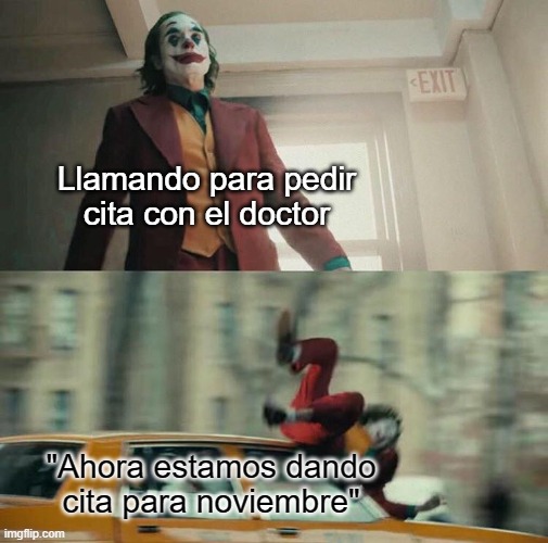 haha me mato | Llamando para pedir
cita con el doctor; "Ahora estamos dando
cita para noviembre" | image tagged in joaquin phoenix joker car,gender,trans | made w/ Imgflip meme maker