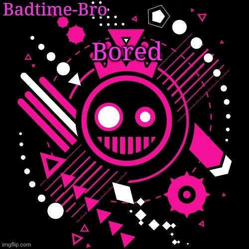 Eeeeeeee | Bored | image tagged in jsab temp | made w/ Imgflip meme maker