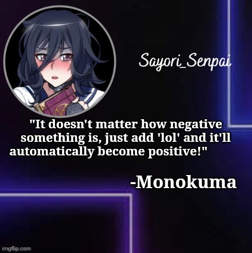 Oka Ruto | "It doesn't matter how negative something is, just add 'lol' and it'll automatically become positive!"; -Monokuma | image tagged in oka ruto | made w/ Imgflip meme maker