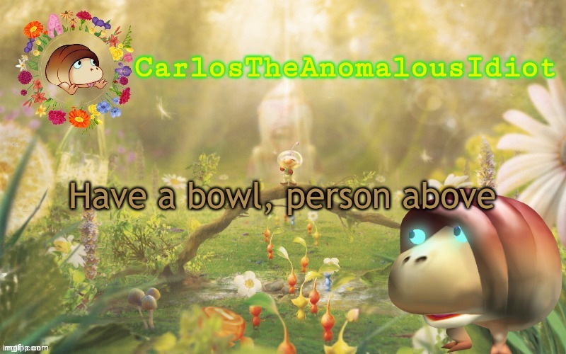 ' | Have a bowl, person above | made w/ Imgflip meme maker