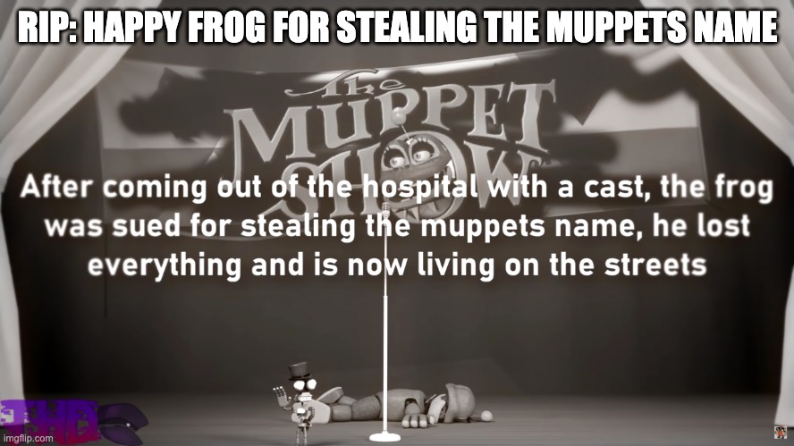 Happy Frog is not anymore Kermit | RIP: HAPPY FROG FOR STEALING THE MUPPETS NAME | image tagged in happy frog is no longer kermit the frog thehottest dog,thehottest dog,fnaf,kermit the frog,the muppets,muppets | made w/ Imgflip meme maker