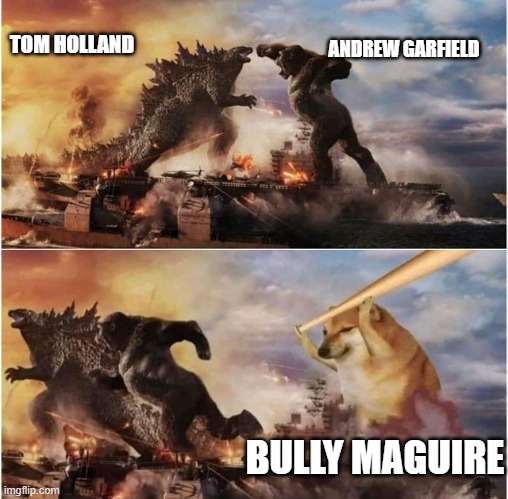 Godzilla vs Kong vs Cheems | ANDREW GARFIELD; TOM HOLLAND; BULLY MAGUIRE | image tagged in godzilla vs kong vs cheems | made w/ Imgflip meme maker