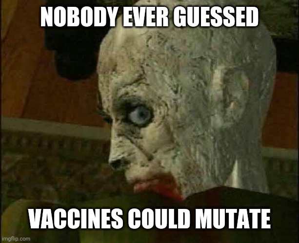 Resident Evil Zombie | NOBODY EVER GUESSED; VACCINES COULD MUTATE | image tagged in resident evil zombie | made w/ Imgflip meme maker