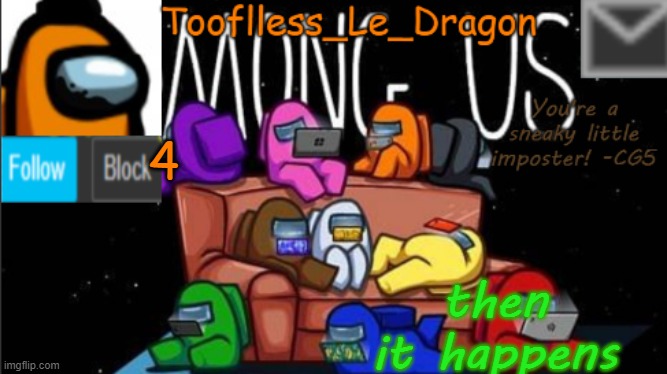 :3 | 4; then it happens | image tagged in tooflless_le_dragon announcement template among us | made w/ Imgflip meme maker