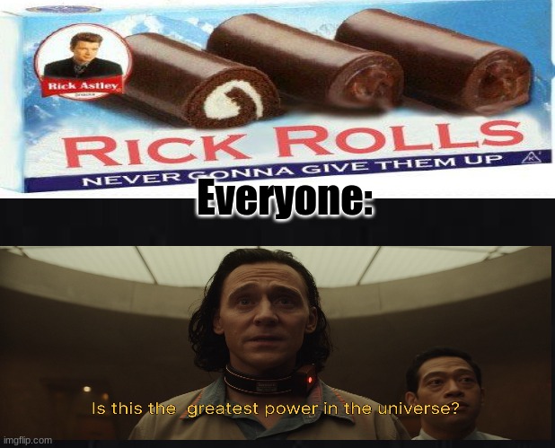The future |  Everyone: | image tagged in rick roll,loki | made w/ Imgflip meme maker