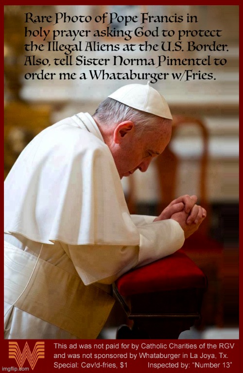 Pope Prays for Whataburger w/Covid Fries | image tagged in pope,pope francis,whataburger,covid,sister norma pimentel | made w/ Imgflip meme maker