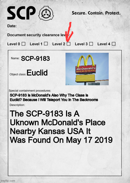 McDonald's SCP-9183haha | SCP-9183; Euclid; SCP-9183 Is McDonald's Also Why The Class Is Euclid? Because I Will Teleport You In The Backrooms; The SCP-9183 Is A Uknown McDonald's Place Nearby Kansas USA It Was Found On May 17 2019 | image tagged in mcdonalds | made w/ Imgflip meme maker