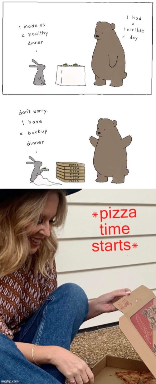 *Pizza time starts* | image tagged in backup dinner,kylie pizza time starts,pizza,pizza time,pizza time starts,eyyy | made w/ Imgflip meme maker