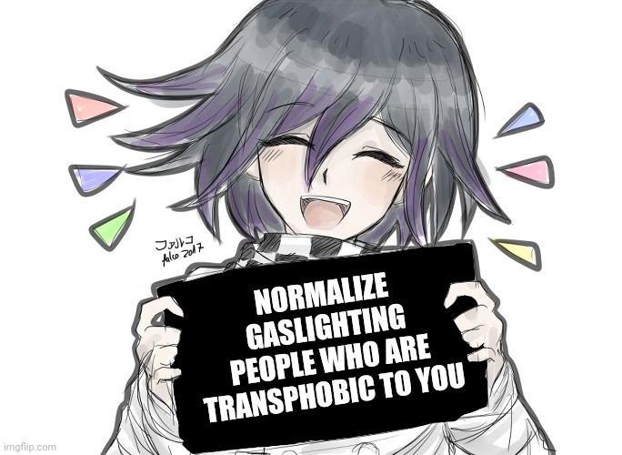 Transphobic people are horrible. I dont see anything wrong with a little ✨revenge✨ | NORMALIZE GASLIGHTING PEOPLE WHO ARE TRANSPHOBIC TO YOU | image tagged in kokichi holding blank sign | made w/ Imgflip meme maker
