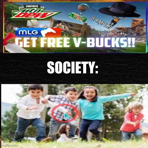 people these days | SOCIETY: | image tagged in fortnite memes,fortnite sucks | made w/ Imgflip meme maker