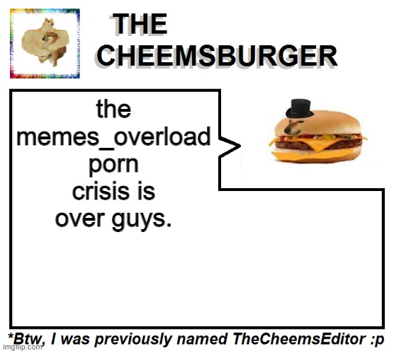 the memes_overload porn crisis is over guys. | image tagged in thecheemseditor thecheemsburger temp 2 | made w/ Imgflip meme maker