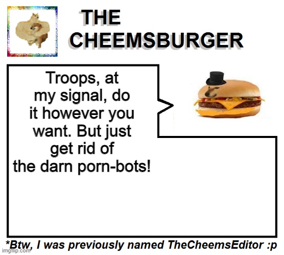 Troops, at my signal, do it however you want. But just get rid of the darn porn-bots! | image tagged in thecheemseditor thecheemsburger temp 2 | made w/ Imgflip meme maker