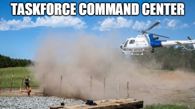 Use: Command the building of public taskforces | TASKFORCE COMMAND CENTER | image tagged in police task force hazes protesters | made w/ Imgflip meme maker
