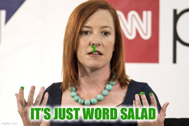 Jen psaki | IT’S JUST WORD SALAD | image tagged in jen psaki | made w/ Imgflip meme maker