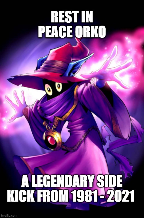 Orko |  REST IN PEACE ORKO; A LEGENDARY SIDE KICK FROM 1981 - 2021 | image tagged in he man,clerks | made w/ Imgflip meme maker
