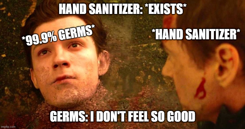 AVENGERS MEME |  HAND SANITIZER: *EXISTS*; *99.9% GERMS*; *HAND SANITIZER*; GERMS: I DON'T FEEL SO GOOD | image tagged in i dont feel so good | made w/ Imgflip meme maker
