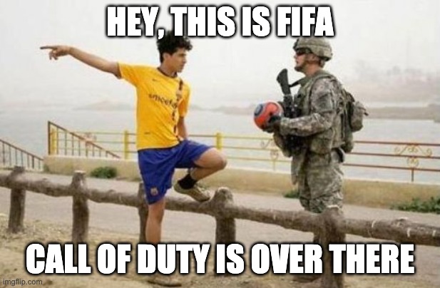 LOOK AT THIS | HEY, THIS IS FIFA; CALL OF DUTY IS OVER THERE | image tagged in memes,fifa e call of duty | made w/ Imgflip meme maker
