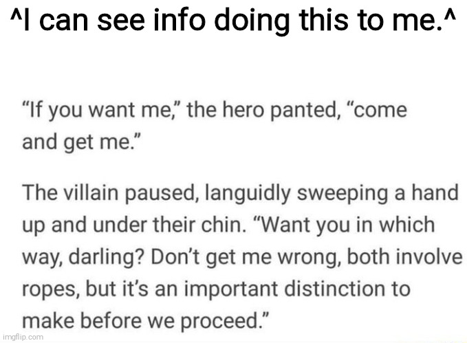 ^I can see info doing this to me.^ | made w/ Imgflip meme maker