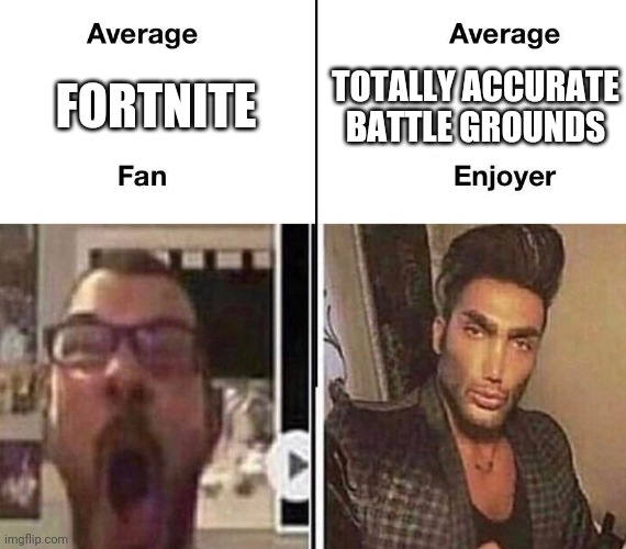 Trust me its better | FORTNITE; TOTALLY ACCURATE BATTLE GROUNDS | image tagged in fortnite,gaming | made w/ Imgflip meme maker