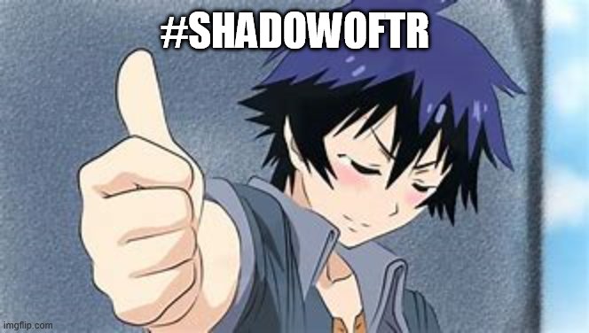 Yep Another other anime thumb | #SHADOWOFTR | image tagged in yep another other anime thumb | made w/ Imgflip meme maker