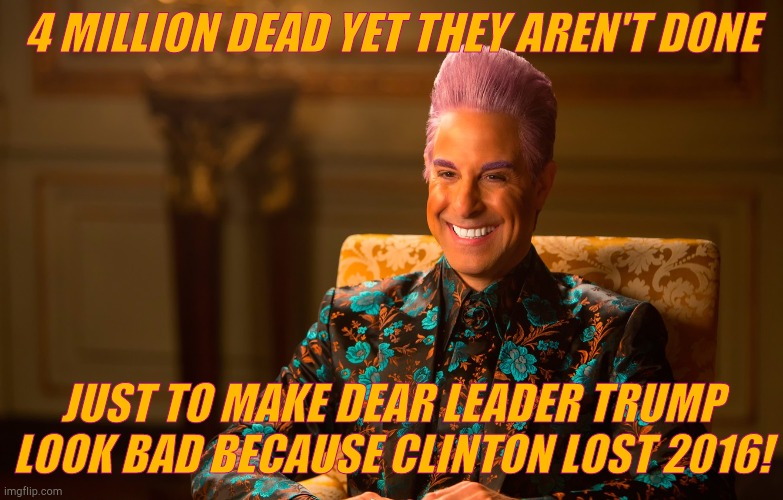 Caesar Flic | 4 MILLION DEAD YET THEY AREN'T DONE JUST TO MAKE DEAR LEADER TRUMP LOOK BAD BECAUSE CLINTON LOST 2016! | image tagged in caesar flic | made w/ Imgflip meme maker