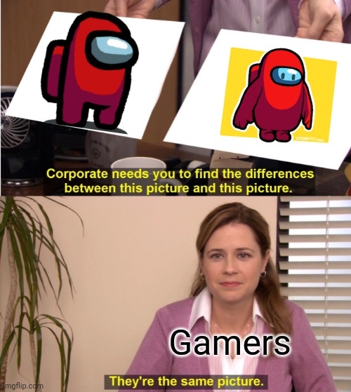 The stupidest meme in history | Gamers | image tagged in memes,they're the same picture | made w/ Imgflip meme maker