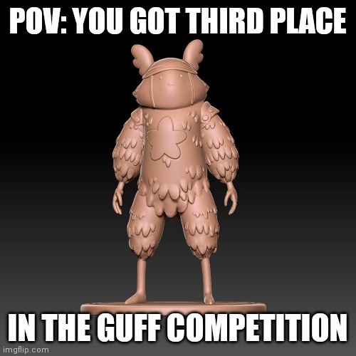 Congrats | POV: YOU GOT THIRD PLACE; IN THE GUFF COMPETITION | image tagged in yay,guff | made w/ Imgflip meme maker